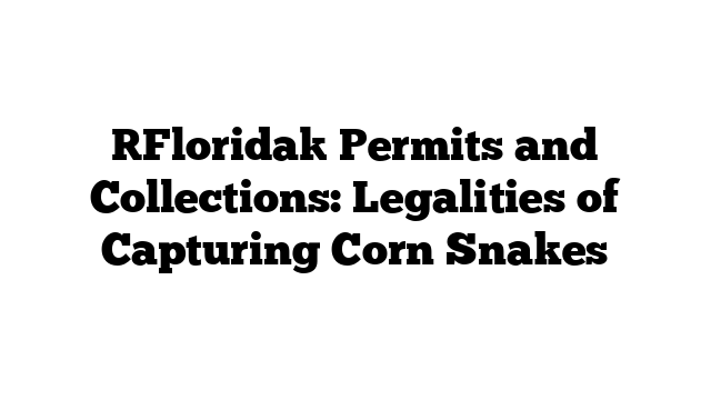 [Florida] Permits and Collections: Legalities of Capturing Corn Snakes ...