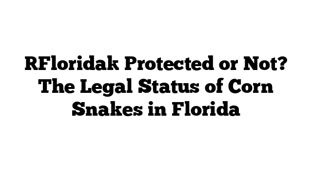 The Legal Status of Corn Snakes in Florida: Protected or Not ...