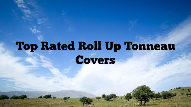 Top Rated Roll Up Tonneau Covers - WaterSnake.Net