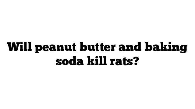 Will peanut butter and baking soda kill rats? - WaterSnake.Net